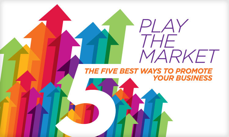 Play the Market-The Five Best Ways to Promote Your Business