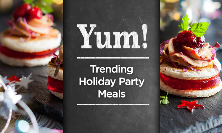 Yum! — Trending Holiday Party Meals