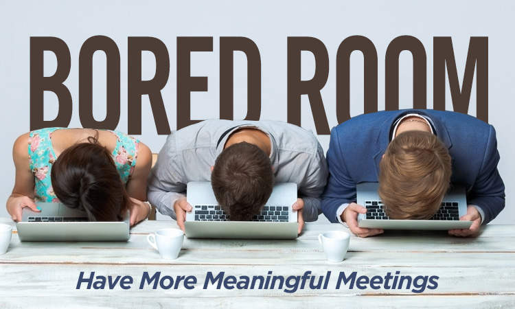 Bored Room? Have More Meaningful Meetings