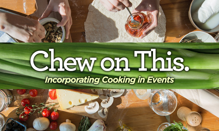 Chew on This — Incorporating Cooking into Events