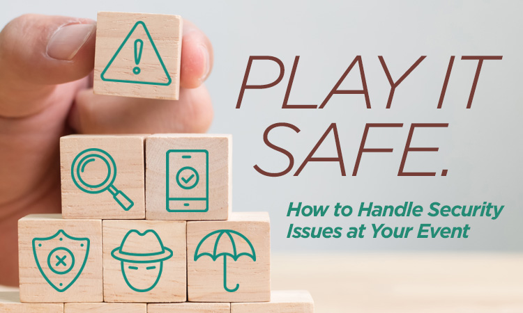 Play it Safe — How to Handle Security Issues at Your Event