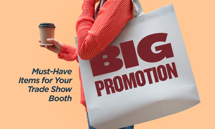 Big Promotion — Must-Have Items for Your Trade Show Booth