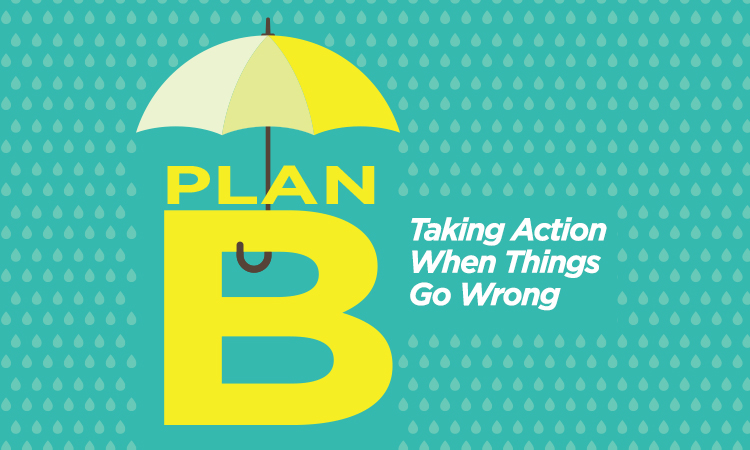 Plan B — Taking Action When Things Go Wrong