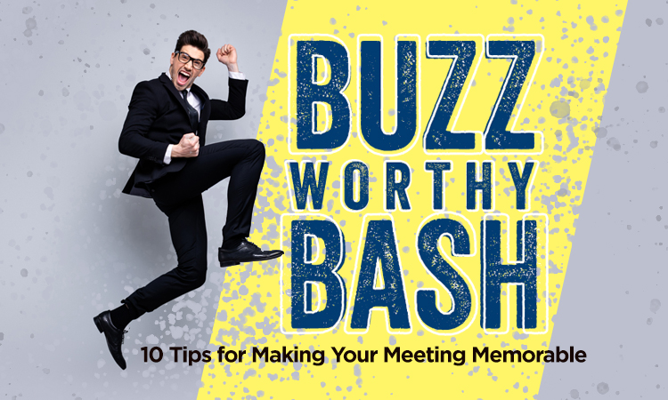 Buzzworthy Bash - 10 Tips for Making Your Meeting Memorable