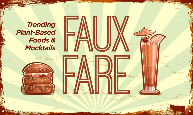 Faux Fare – Trending Plant Based Foods & Mocktails
