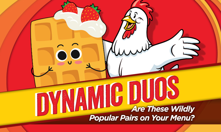 Dynamic Duos — Are These Wildly Popular Pairs on Your Menu?
