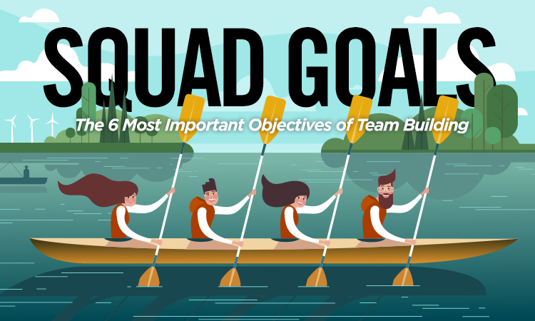 Squad Goals — The 6 Most Important Objectives of Team Building