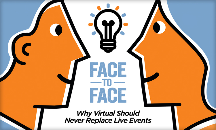 Face to Face - Why Virtual Should Never Replace Live Events