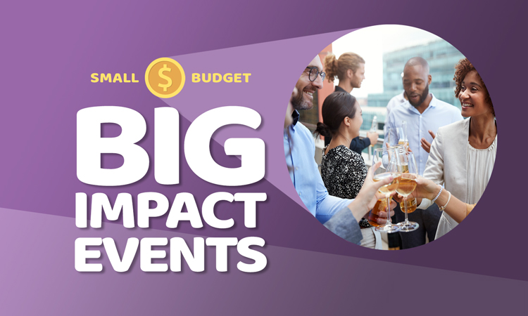 Small Budget – BIG Impact Events
