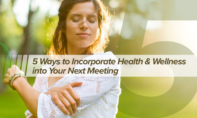 5 Ways to Incorporate Health & Wellness into Your Next Meeting