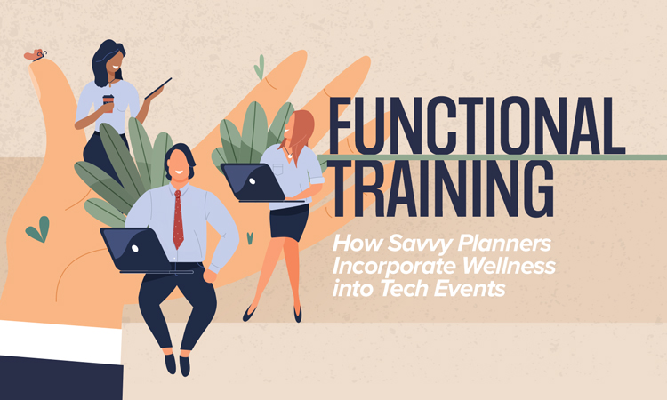 Functional Training - How Savvy Planners Incorporate Wellness into Tech Events
