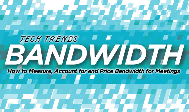 Technology Trends — How to Measure, Account for and Price Bandwidth for Meetings