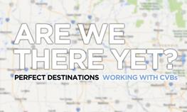 Are we there yet? Choosing the perfect Wisconsin meeting and event destination and working with CVBs