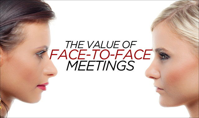 The Value of Face-to-Face Meetings — The reason virtual should never replace face-to-face