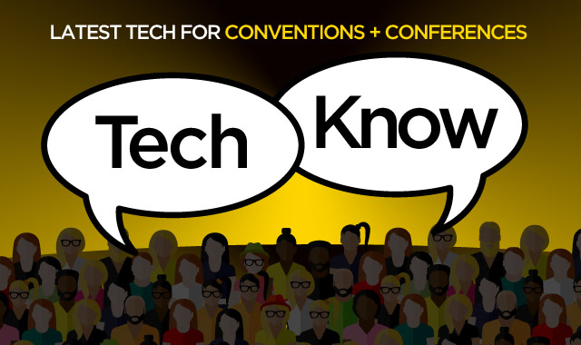 Tech Know — Latest Tech for Conventions + Conferences