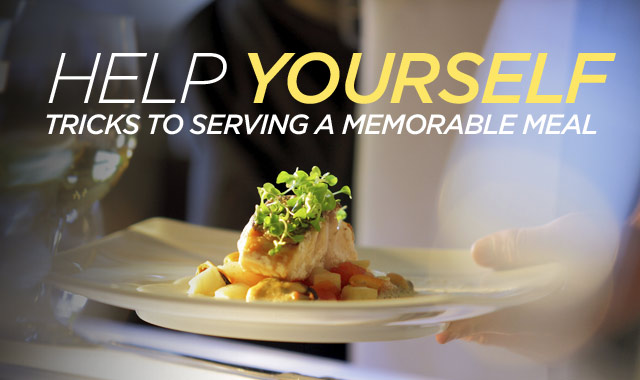 Help Yourself — Tricks to Serving a Memorable Meal