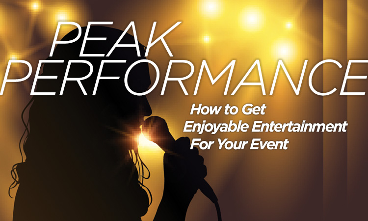 Peak Performance — How to Get Enjoyable Entertainment for Your Event