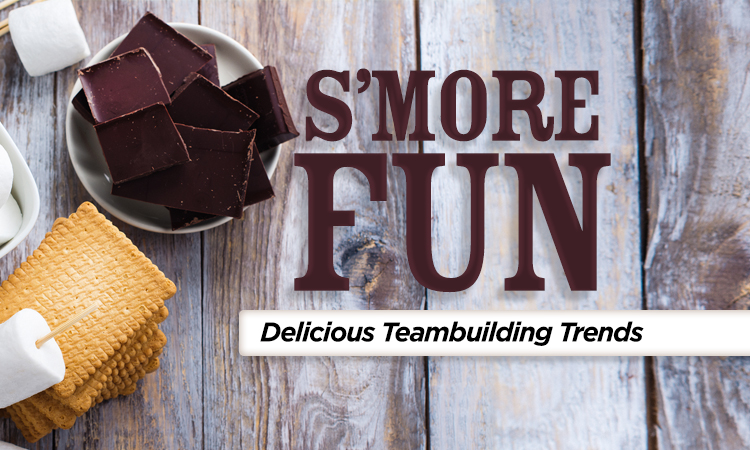 S’more Fun — Delicious Teambuilding Trends