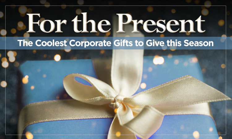 For the Present — The Coolest Corporate Gifts to Give This Season
