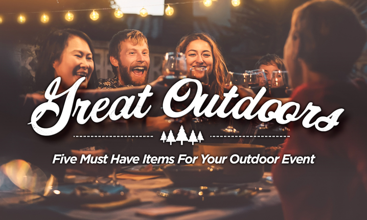 Great Outdoors – 5 Must-Have Items for Your Outdoor Event