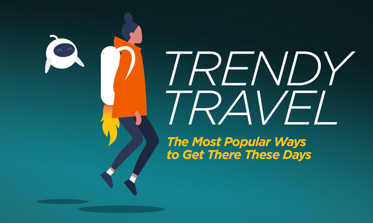 Trendy Travel - The Most Popular Ways to Get There These Days