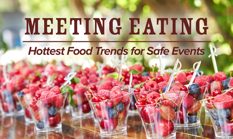 Meeting Eating – Hottest Food Trends for Safe Events