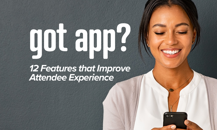 Got App? 12 Features that Improve Attendee Experience