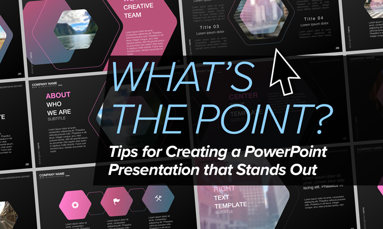 What's the Point? Tips for Creating a PowerPoint Presentation that Stands Out