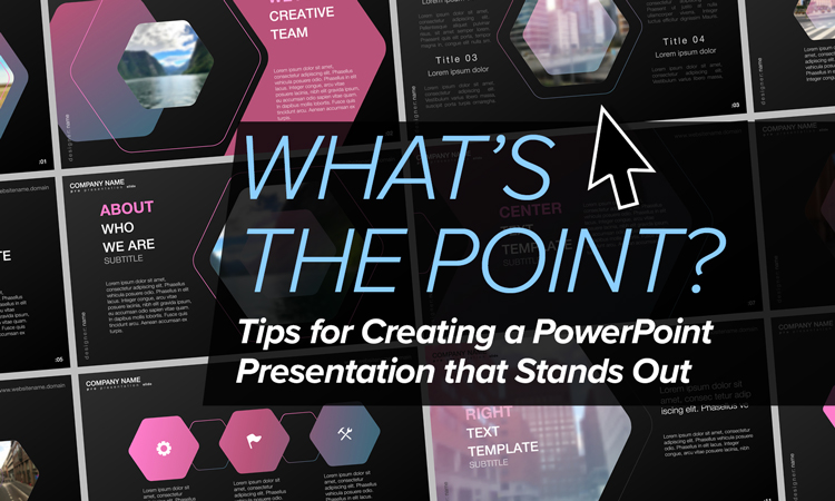 What's the Point? Tips for Creating a PowerPoint Presentation that Stands Out