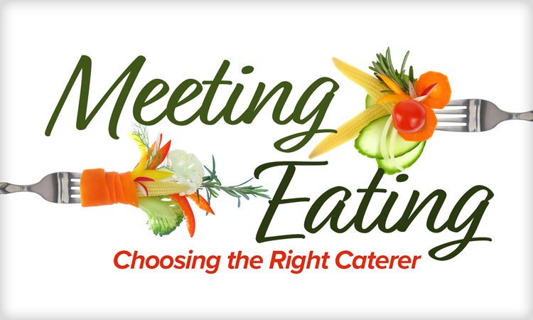 Meeting Eating - Choosing the Right Caterer