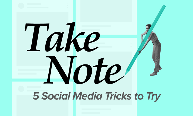Take Note - 5 Social Media Tricks to Try