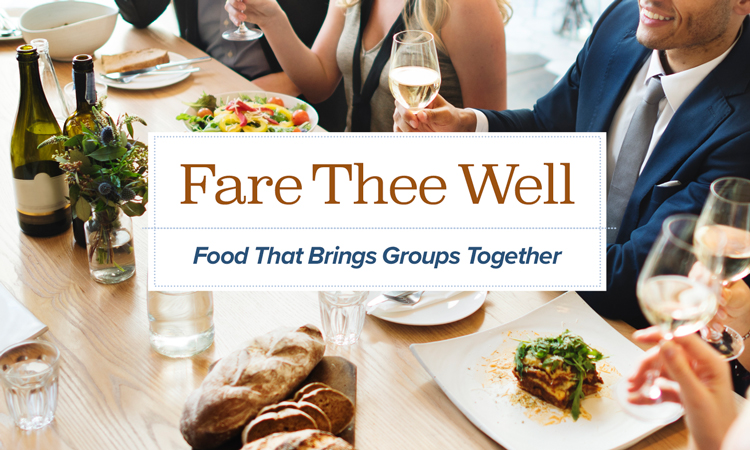 Fare Thee Well – Food That Brings Groups Together