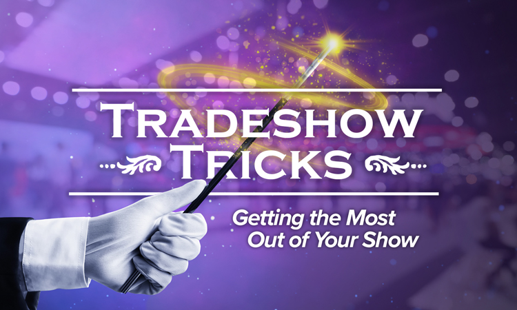 Tradeshow Tricks – Getting the Most Out of Your Show